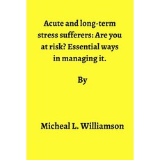 (영문도서) Acute and long-term stress sufferers: : Are you at risk? Essential ways in managing it Paperback, Independently Published, English, 9798844445484