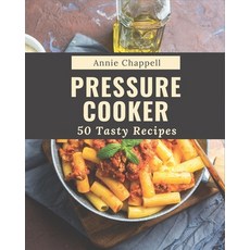 50 Tasty Pressure Cooker Recipes: A Pressure Cooker Cookbook for Effortless Meals Paperback, Independently Published, English, 9798580083759