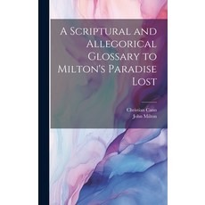 (영문도서) A Scriptural and Allegorical Glossary to Milton's Paradise Lost Hardcover, Legare Street Press, English, 9781020810909