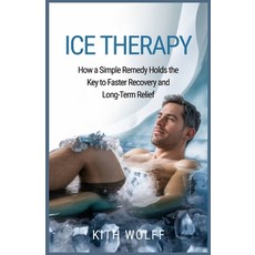(英文圖書)Ice Therapy: How a Simple Remedy Holds the Key to Faster Recovery and Long-Term... 平裝版, Independently Published, 英文