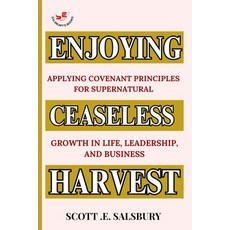 (영문도서)Enjoying Ceaseless Harvest: Applying Covenant Principles For Supernatural Growth... Paperback, Independently Published, English, 9798285462637