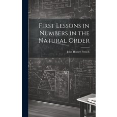 (영문도서) First Lessons in Numbers in the Natural Order Hardcover, Legare Street Press, English, 9781020662195