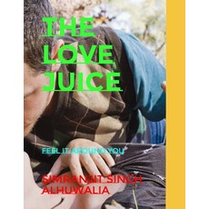(영문도서) The Love Juice: Feel it around You Paperback, Independently Published, English, 9798657603095