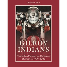 (영문도서)Gilroy Indians: The Indian Motorcycle Company of America 1999-2003 Hardcover, Schiffer Publishing, English, 9780764371059