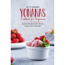 Yonanas Cookbook for Beginners: Healthy Frozen Dessert Recipes to Enjoy with Your Family Paperback, Monticello Solutions Ltd, English, 9781801651462