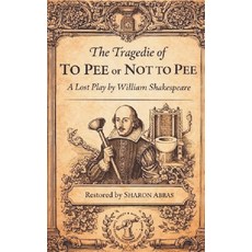 (영문도서)The Tragedie of to Pee or Not to Pee: : A Lost Play By Willian Shakespeare Paperback, Independently Published, English, 9798242902787
