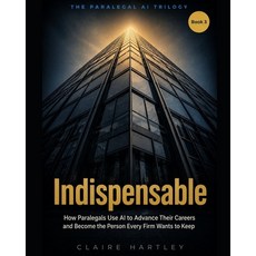 (영문도서)Indispensable: How Paralegals Use AI to Advance Their Careers and Become the Per... Paperback, Independently Published, English, 9798199269100