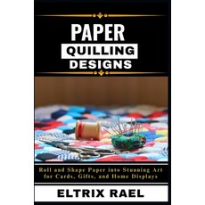 (영문도서)Paper Quilling Designs: Roll and Shape Paper into Stunning Art for Cards Gifts ... Paperback, Independently Published, English, 9798294217655