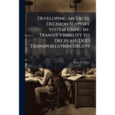 (영문도서)Developing an Excel Decision Support System Using In-Transit Visibility to Decre... Paperback, Hutson Street Press, English, 9781025117386