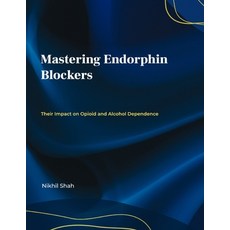 (영문도서) Mastering Endorphin Blockers; Their Impact on Opioid and Alcohol Dependence Paperback, Independently Published, English, 9798300796624