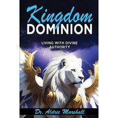 (영문도서) Kingdom Dominion: Living with Divine Authority Paperback, Independently Published, English, 9798866814947