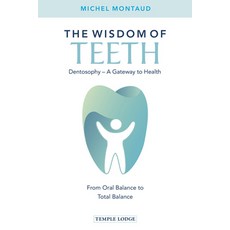The Wisdom of Teeth: Dentosophy a Gateway to Health: From Oral Balance to Total Balance Paperback, Temple Lodge Publishing, English, 9781912230488
