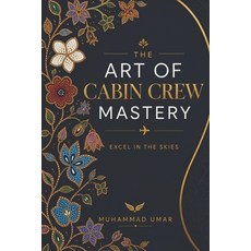 (영문도서)The Art of Cabin Crew Mastery Paperback, Independently Published, English, 9798195102036 Independently Published, English, 9798195102036