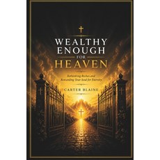 (영문도서)Wealthy Enough For Heaven: Rethinking Riches and Reordering Your Soul For Eternity Paperback, Independently Published, English, 9798184803463