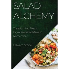 (영문도서) Salad Alchemy: Transforming Fresh Ingredients into Meals to Remember Paperback, Edward Stone, English, 9781835193501
