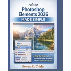 (영문도서)Adobe Photoshop Elements 2026 Made Simple: A Step-by-Step Beginner's Guide to Ed... Paperback, Independently Published, English, 9798243451000