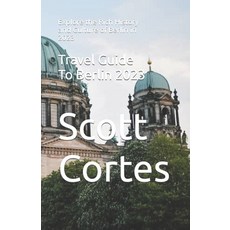 (영문도서) Travel Guide To Berlin 2023: Explore the Rich History and Culture of Berlin in 2023 Paperback, Independently Published, English, 9798393911881