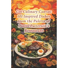 (영문도서) Coi Culinary Canvas: 101 Inspired Dishes from the Palette of Daniel Patterson's Restaurant Paperback, Independently Published, English, 9798875672965