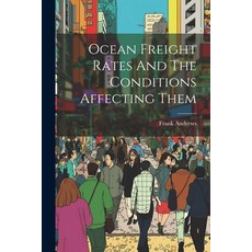 (영문도서) Ocean Freight Rates And The Conditions Affecting Them Paperback, Legare Street Press, English, 9781022276376