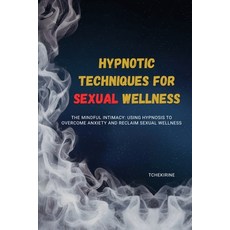 (영문도서)Hypnotic Techniques for Sexual Wellness: The Mindful Intimacy: Using Hypnosis to... Paperback, Independently Published, English, 9798265844620