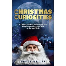 (영문도서) Christmas Curiosities: A Collection of Rare Enlightening and Unbelievable Chr... Hardcover, Pacific Trust Holdings Nz Ltd., English, 9781991048813