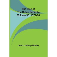 (영문도서) The Rise of the Dutch Republic - Volume 30: 1579-80 Paperback, Alpha Edition, English, 9789357926157
