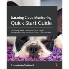 (영문도서) Datadog Cloud Monitoring Quick Start Guide: Proactively create dashboards write scripts man... Paperback, Packt Publishing, English, 9781800568730