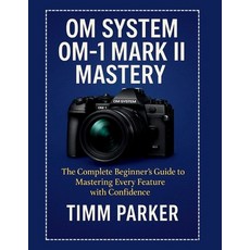 (英文圖書)OM System OM-1 Mark II Mastery: The Complete Beginner's Guide to Mastering Every... 平裝版, Independently Published, 英文