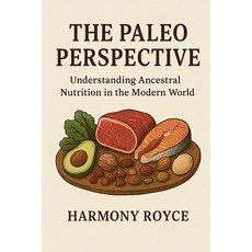 (영문도서)The Paleo Perspective: Understanding Ancestral Nutrition in the Modern World Paperback, Independently Published, English, 9798273025042