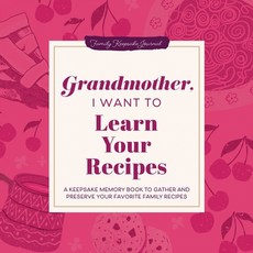 (영문도서)Grandmother I Want to Learn Your Recipes: A Keepsake Memory Book to Gather and... Hardcover, Hear Your Story, English, 9781464262302