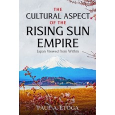 (영문도서) The Cultural Aspect of the Rising Sun Empire: Japan Viewed from Within Paperback, Independently Published, English, 9798419159327