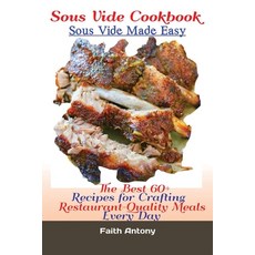 (영문도서) Sous Vide Cookbook Sous Vide Made Easy: The Best 60+ Recipes for Crafting RestaurantQuality M... Paperback, Antony Mwau, English, 9781951737467