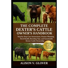 (영문도서)The Complete Dexter's Cattle Owner's Handbook: Step-by-Step Care Instructions P... Paperback, Independently Published, English, 9798271715402