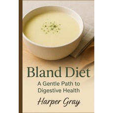 (英文圖書)Bland Diet: A Gentle Path to Healing: Restore Your Digestive Health with Soothin... 平裝版, Independently Published, 英文