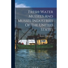 (영문도서) Fresh-water Mussels And Mussel Industries Of The United States Paperback, Legare Street Press, English, 9781016054355