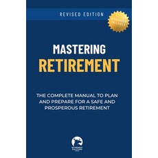 (영문도서) Mastering Retirement: The Complete Manual To Plan and Prepare For a Safe and Pr... Paperback, Funnelflow, LLC, English, 9798330559817