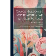 (영문도서) Grace Harlowe's Sophomore Year at High School: The Record of the Girl Chums in Work and Athle... Hardcover, Legare Street Press, English, 9781019774762