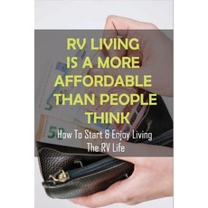 RV Living Is A More Affordable Than People Think: How To Start & Enjoy Living The RV Life: First Tim... Paperback, Independently Published, English, 9798719293769
