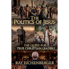 (英文圖書)The Politics of Jesus- The Quest for True Christian Leaders 平裝版, Ray Eichenberger, 英文