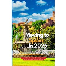 (英文圖書)Moving to Spain in 2025: A Complete Roadmap to Settling Down Living Well and T... 平裝版, Independently Published, 英文