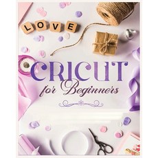 (영문도서) Cricut for Beginners: Unleash Your Creativity with Step-by-Step Instructions and Project Ideas Paperback, Vanessa Erickson, English, 9781088146927