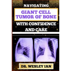 (영문도서) Navigating Giant Cell Tumor of Bone with Confidence and Care: Empowering Strategies And Unvei... Paperback, Independently Published, English, 9798876292186
