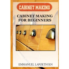 (영문도서) Cabinet Making: Cabinet Making for Beginners Paperback, Independently Published, English, 9798376549384