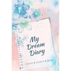 (영문도서) My Dream Diary: Create Inspire Grow Paperback, Independently Published, English, 9781796218695