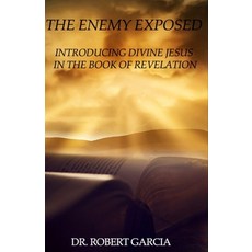 (영문도서) The Enemy Exposed: Divine Jesus in the Book of Revelation Paperback, Independently Published, English, 9798450750163