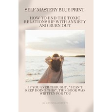 (영문도서)THE SELF MASTERY BLUEPRINT- How to End the Toxic Relationship with Anxiety and B... Paperback, Independently Published, English, 9798243448727