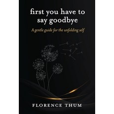 (영문도서)First you have to say goodbye Paperback, Esse Publishing, English, 9781764207799