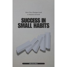 (영문도서) Success in Small Habits: How Tiny Changes Lead to Massive Growth Paperback, Independently Published, English, 9798306986395
