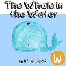 (영문도서) Whale in the Water: The Letter W Book Paperback, H.P. Gentileschi Publishing..., English, 9781948023221
