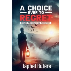 (英文圖書)A Choice Ever To Regret: Drugs and Alcohol Addiction 平裝版, Japhet Rutere, 英文